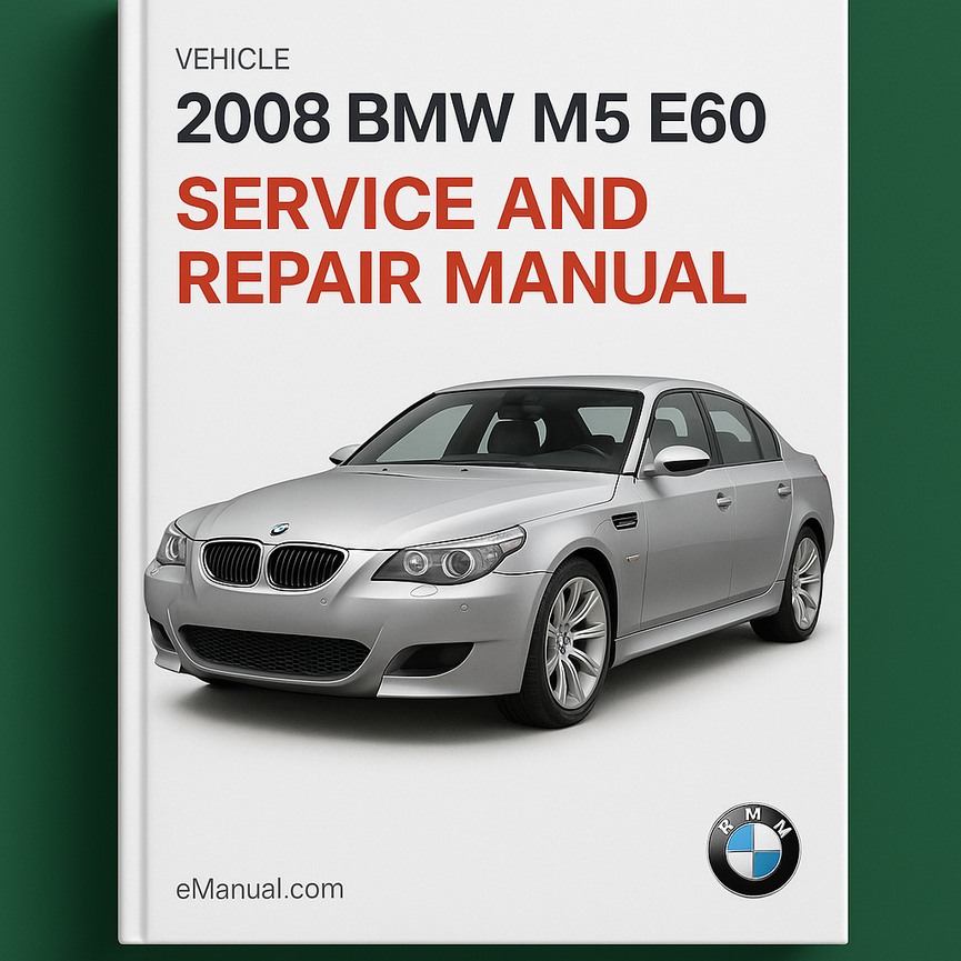 2008 BMW M5 E60 Service and Repair Manual