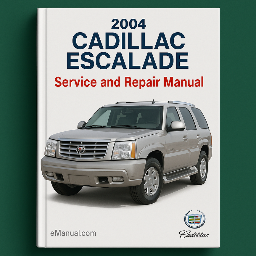 2004 Cadillac Escalade Service and Repair Manual