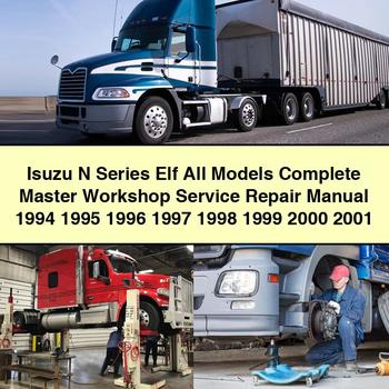 Isuzu N Series Elf All Models Complete Master Workshop Service Repair Manual 1994 1995 1996 1997 1998 1999 2000 2001