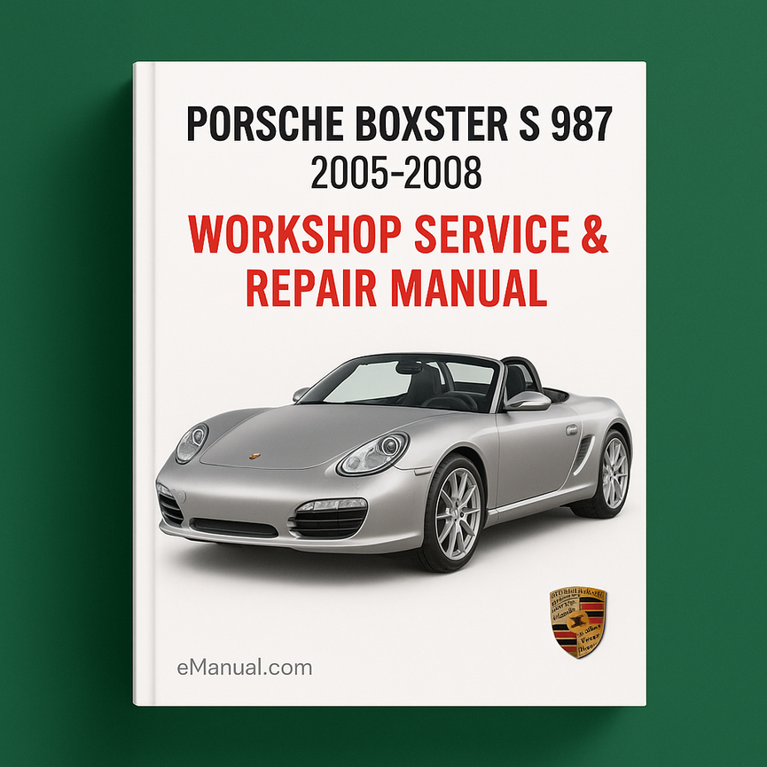 Porsche Boxster S 987 2005--2008 Workshop Service Repair Manual