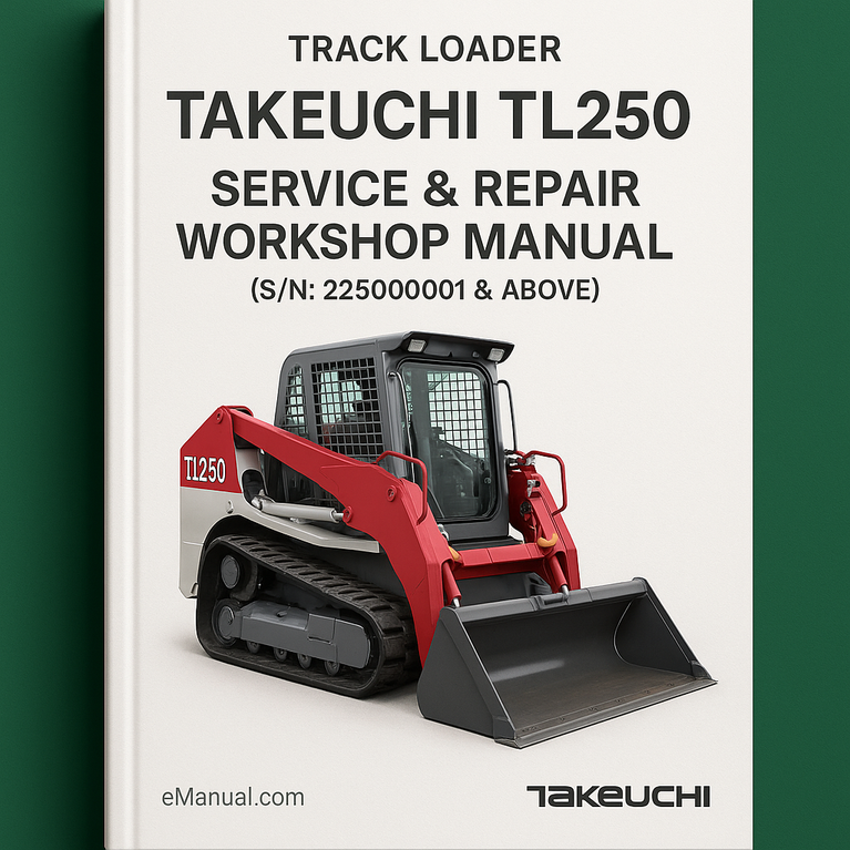 Takeuchi TL250 Track Loader Service Repair Workshop Manual (S/N: 225000001 & Above)