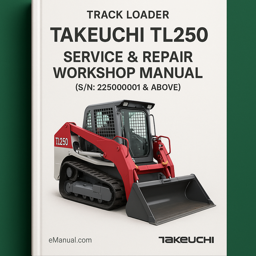 Takeuchi TL250 Track Loader Service Repair Workshop Manual (S/N: 225000001 & Above)