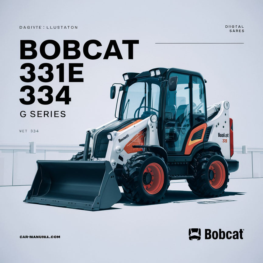 Bobcat 331 331E 334 Hydraulic Excavator (G Series) Service Repair Workshop Manual Download (S/N 234313000 & Above S/N 234412000 & Above S/N 234513000 & Above) PDF