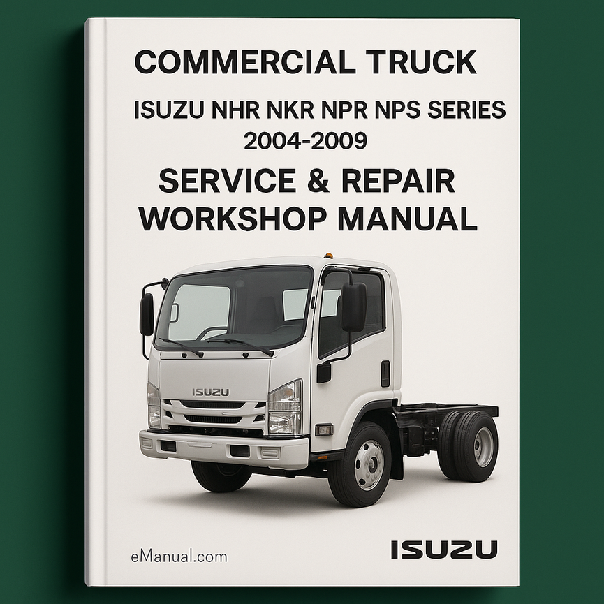 Isuzu NHR NKR NPR NQR NPS Series Commercial Truck 2004-2009 Service Repair Workshop Manual