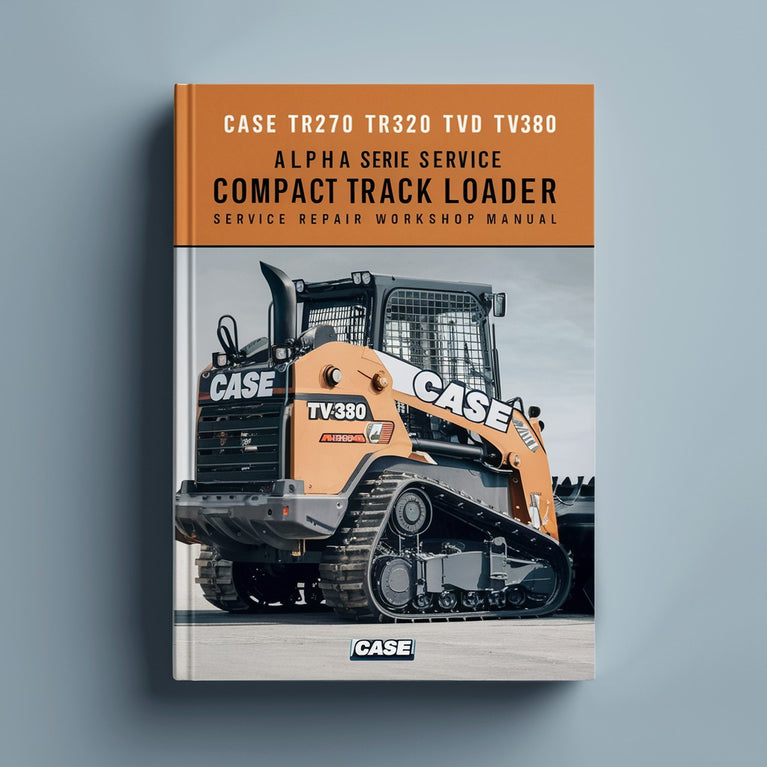 Case TR270 TR320 TV380 Alpha Series Compact Track Loader Service Repair Workshop Manual PDF Download