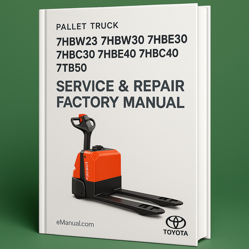 Toyota 7HBW23 7HBW30 7HBE30 7HBC30 7HBE40 7HBC40 7TB50 Pallet Truck Service Repair Factory Manual Instant Download PDF
