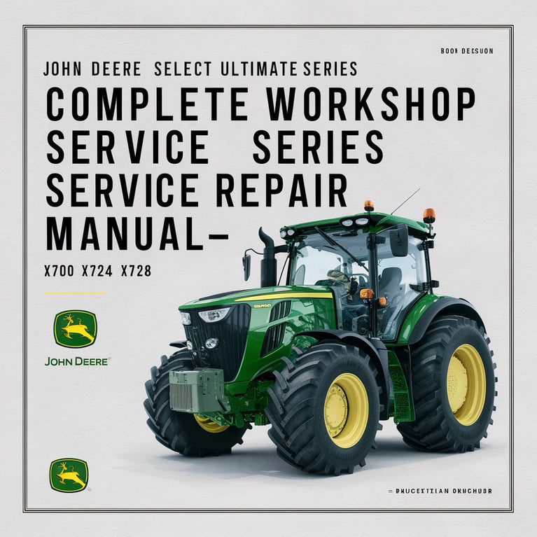 John Deere X700 X720 X724 X728 Select Ultimate Series Tractor Complete Workshop Service Repair Manual