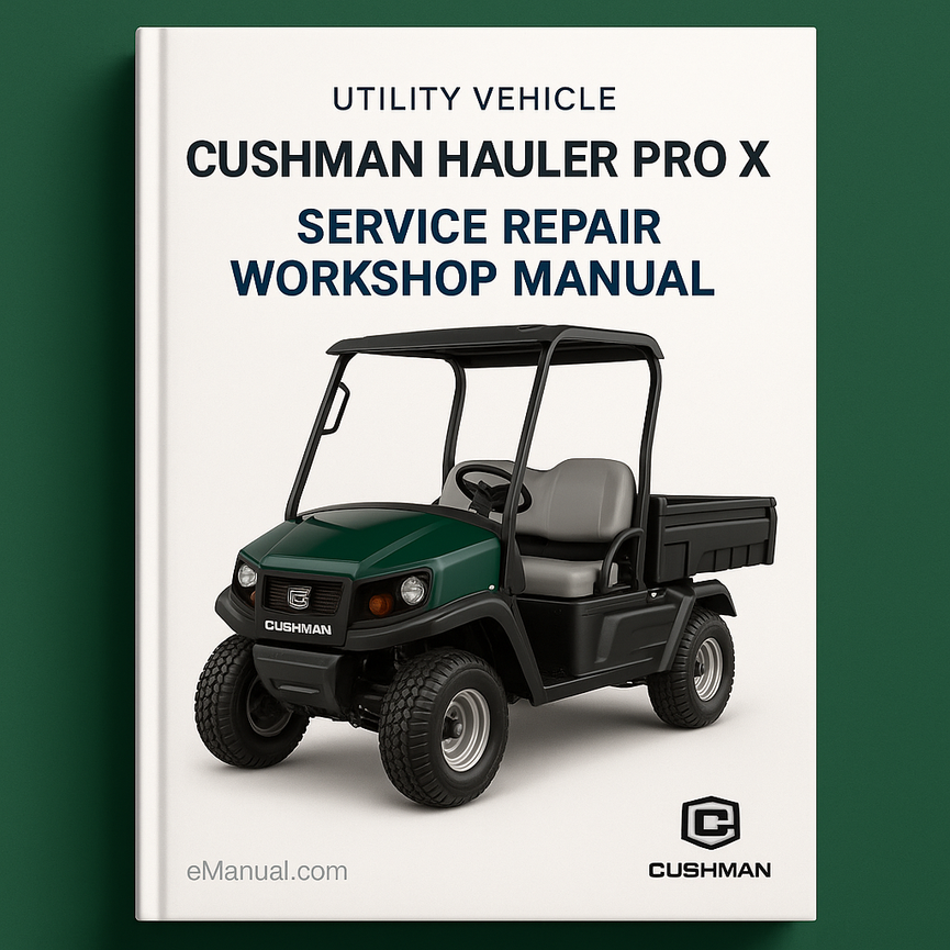 Cushman Hauler Pro X 72V Electric Powered Utility Vehicle 2014-2018 Service Repair Workshop Manual