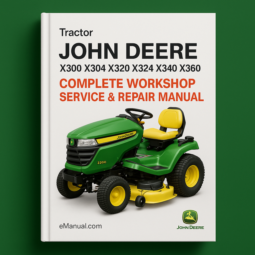 John Deere X300 X304 X320 X324 X340 X360 Select Series Tractor Complete Workshop Service Repair Manual