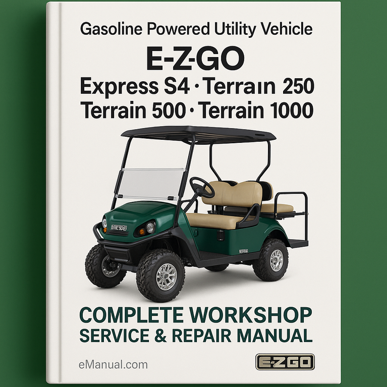 E-Z-GO Express L4 Express S4 Terrain 250 Terrain 500 Terrain 1000 Gasoline Powered Utility Vehicle Complete Workshop Service Repair Manual 2012 2013 2014 2015 2016 2017 2018
