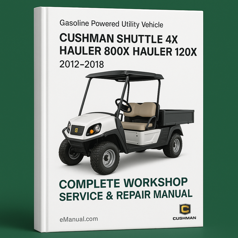 Cushman Shuttle 4X Hauler 800X Hauler 1200X Gasoline Powered Utility Vehicle Complete Workshop Service Repair Manual 2012 2013 2014 2015 2016 2017 2018
