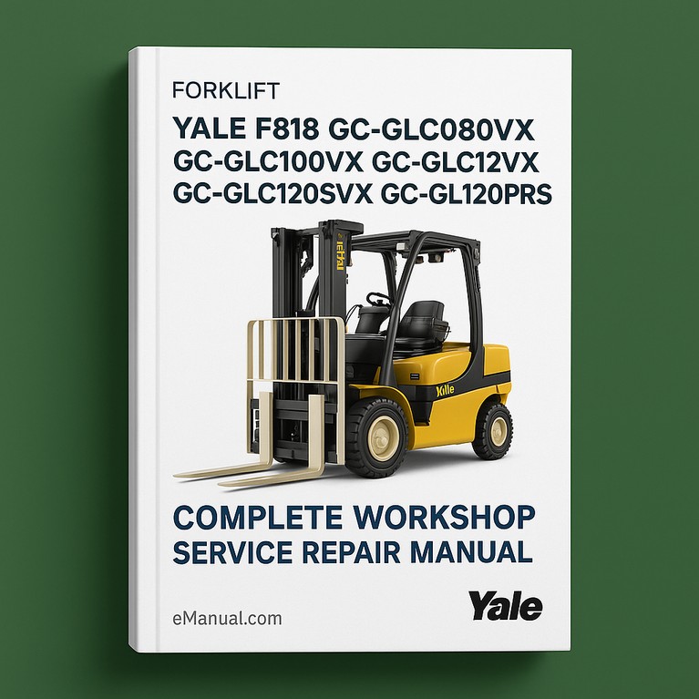 Yale F818 GC-GLC080VX GC-GLC080VX-BCS GC-GLC100VX GC-GLC100VX-BCS GC-GLC120VX GC-GLC120SVX GC-GLC120PRS Forklift Complete Workshop Service Repair Manual