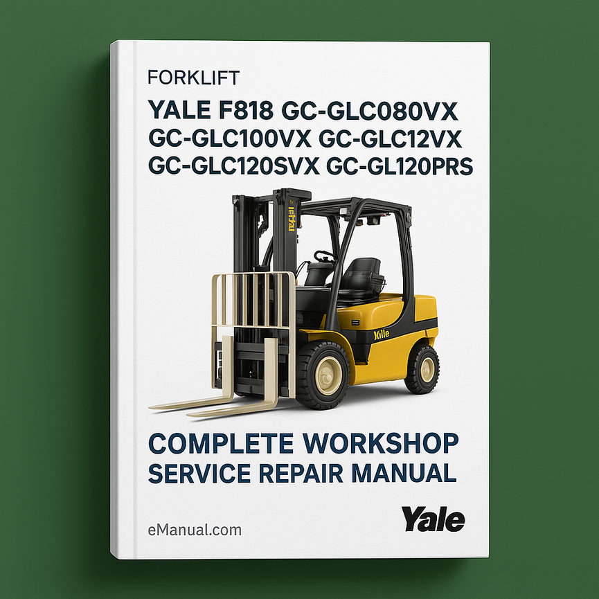 Yale F818 GC-GLC080VX GC-GLC080VX-BCS GC-GLC100VX GC-GLC100VX-BCS GC-GLC120VX GC-GLC120SVX GC-GLC120PRS Forklift Complete Workshop Service Repair Manual