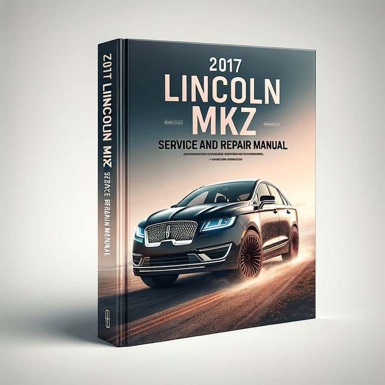 2017 Lincoln MKZ Service And Repair Manual