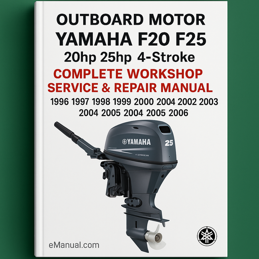 Yamaha F20 F25 20hp 25hp 4-Stroke Outboard Motor Complete Workshop Service Repair Manual 1996 1997 1998 1999 2000 2001 2002 2003 2004 2005 2006