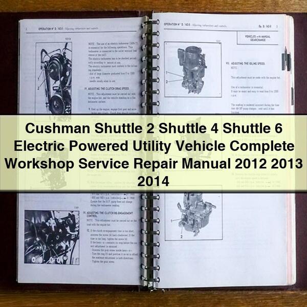 Cushman Shuttle 2 Shuttle 4 Shuttle 6 Electric Powered Utility Vehicle Complete Workshop Service Repair Manual 2012 2013 2014