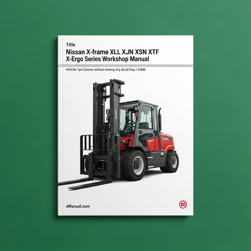 Nissan X-frame XLL XJN XSN XTF X-Ergo Series Forklift Workshop Manual