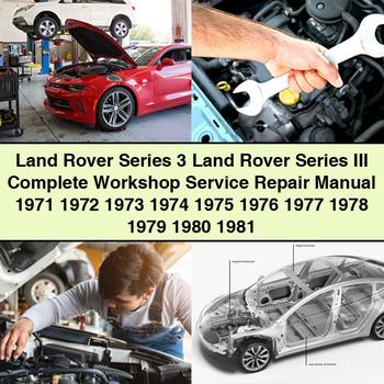 Land Rover Series 3 Land Rover Series III Complete Workshop Service Repair Manual 1971 1972 1973 1974 1975 1976 1977 1978 1979 1980 1981 PDF Download