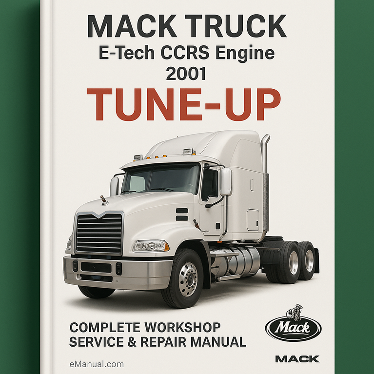 Mack Truck E-Tech CCRS Engine Tune-Up Complete Workshop Service Repair Manual 2001