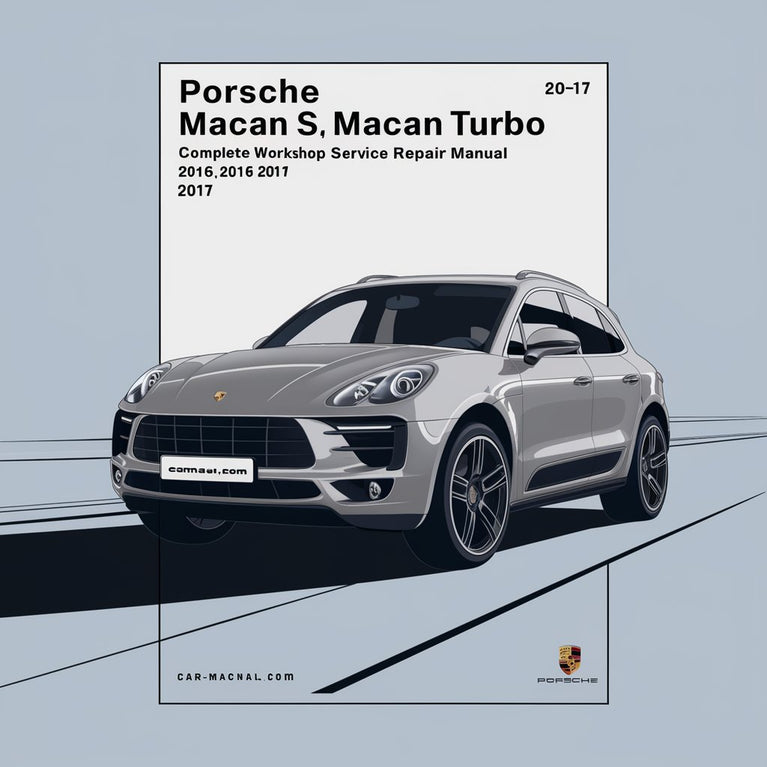 Porsche Macan Macan S Macan Turbo Complete Workshop Service Repair Manual 2015 2016 2017 PDF Download