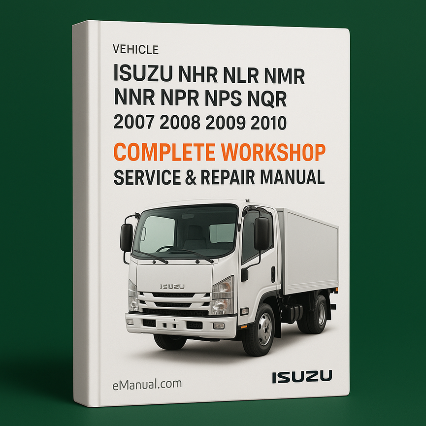Isuzu NHR NLR NMR NNR NPR NPS NQR Complete Workshop Service Repair Manual 2007 2008 2009 2010