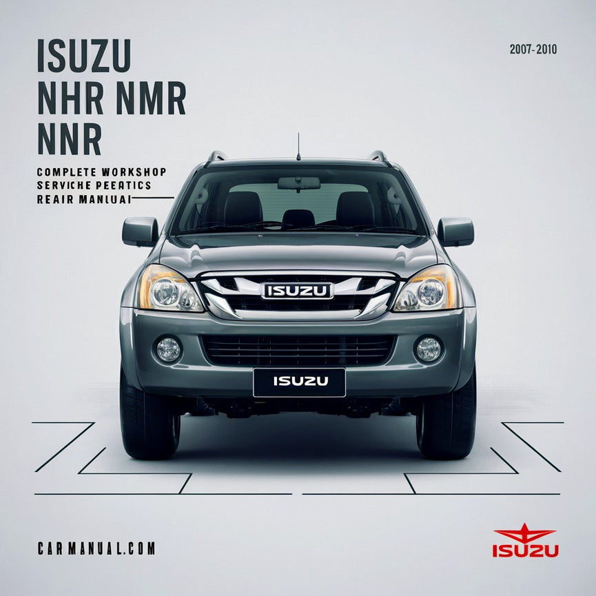 Isuzu NHR NLR NMR NNR NPR NPS NQR Complete Workshop Service Repair Manual 2007 2008 2009 2010