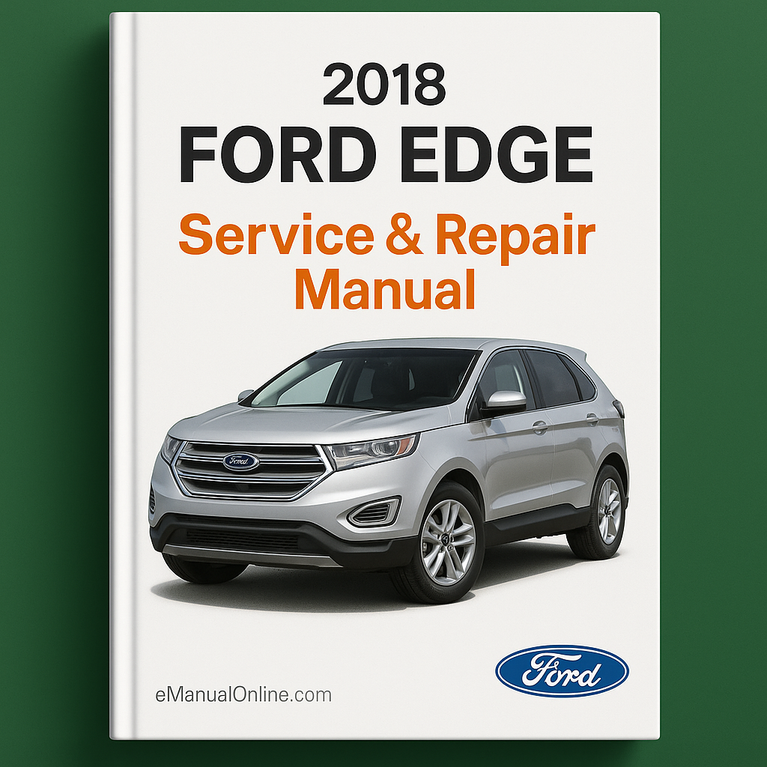 2018 Ford Edge Service & Repair Manual
