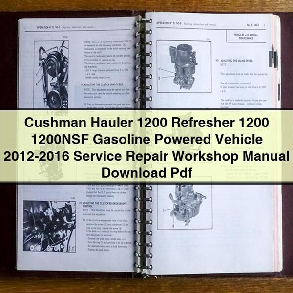 Cushman Hauler 1200 Refresher 1200 1200NSF Gasoline Powered Vehicle 2012-2016 Service Repair Workshop Manual  Pdf