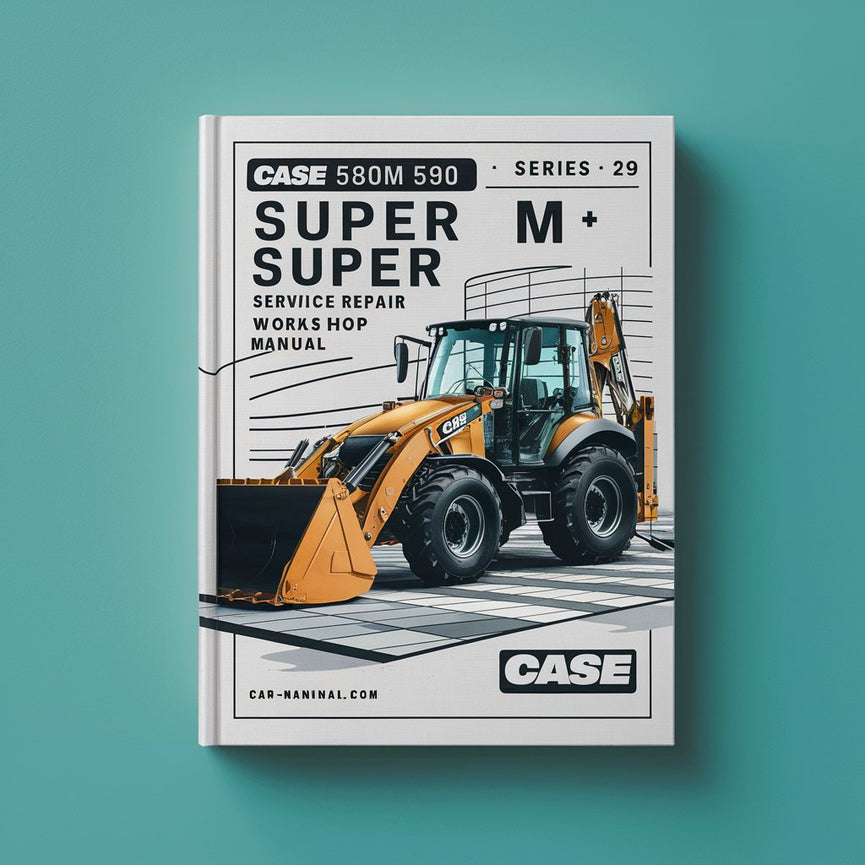 Case 580M 580 Super M 580 Super M+ 590 Super M 590 Super M+ Series 3 Backhoe Loader Service Repair Workshop Manual