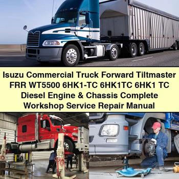 Isuzu Commercial Truck Forward Tiltmaster FRR WT5500 6HK1-TC 6HK1TC 6HK1 TC Diesel Engine & Chassis Complete Workshop Service Repair Manual