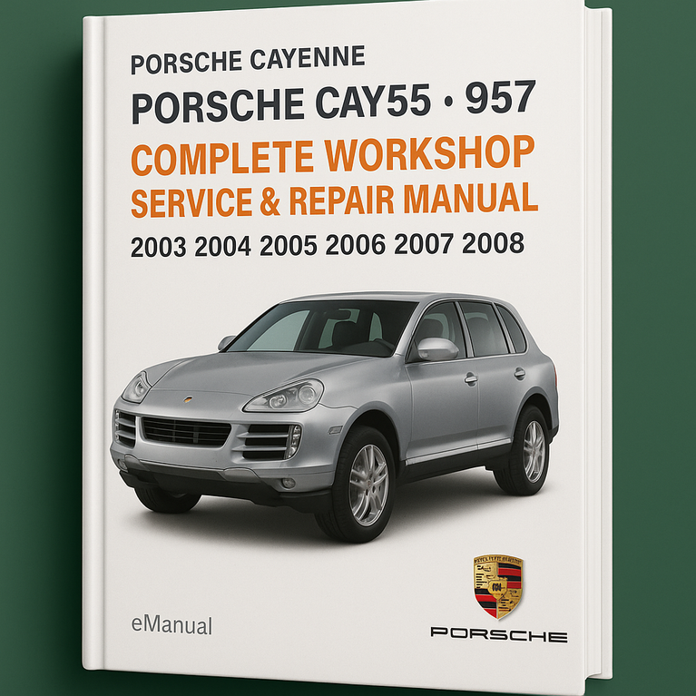 Porsche Cayenne 955 957 Complete Workshop Service Repair Manual 2003 2004 2005 2006 2007 2008