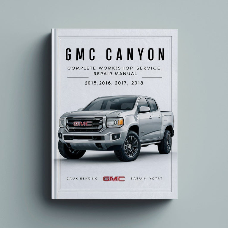 GMC Canyon Complete Workshop Service Repair Manual 2015 2016 2017 2018