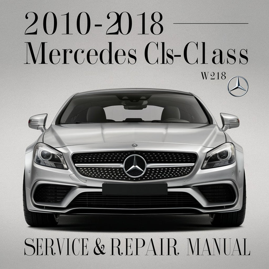 2010-2018 Mercedes CLS-Class (W218) Service & Repair Manual