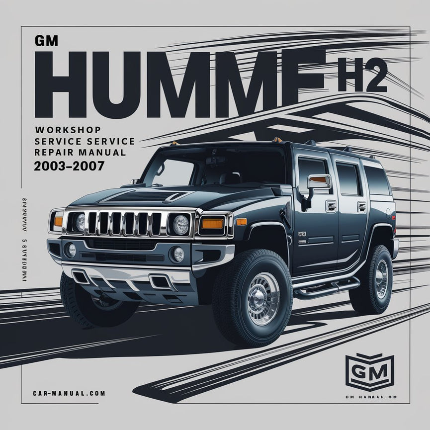 GM Hummer H2 Workshop Service Repair Manual 2003-2007 PDF Download