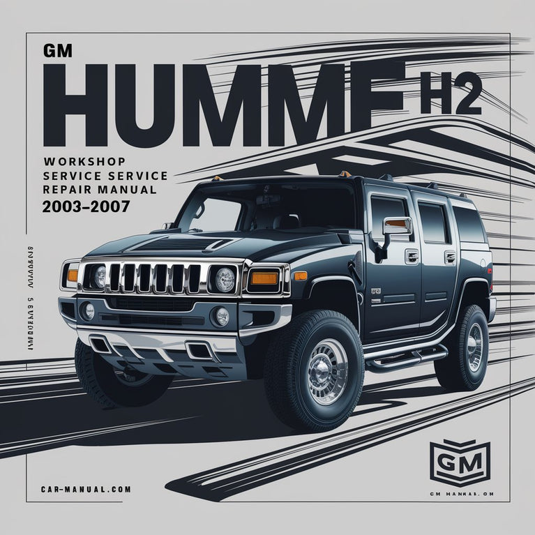 GM Hummer H2 Workshop Service Repair Manual 2003-2007