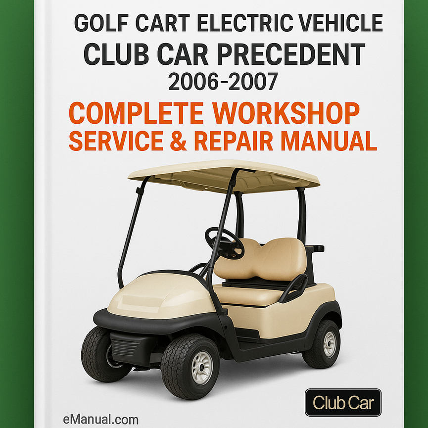 Club Car Precedent Golf Cart Electric Vehicle Complete Workshop Service Repair Manual 2006 2007
