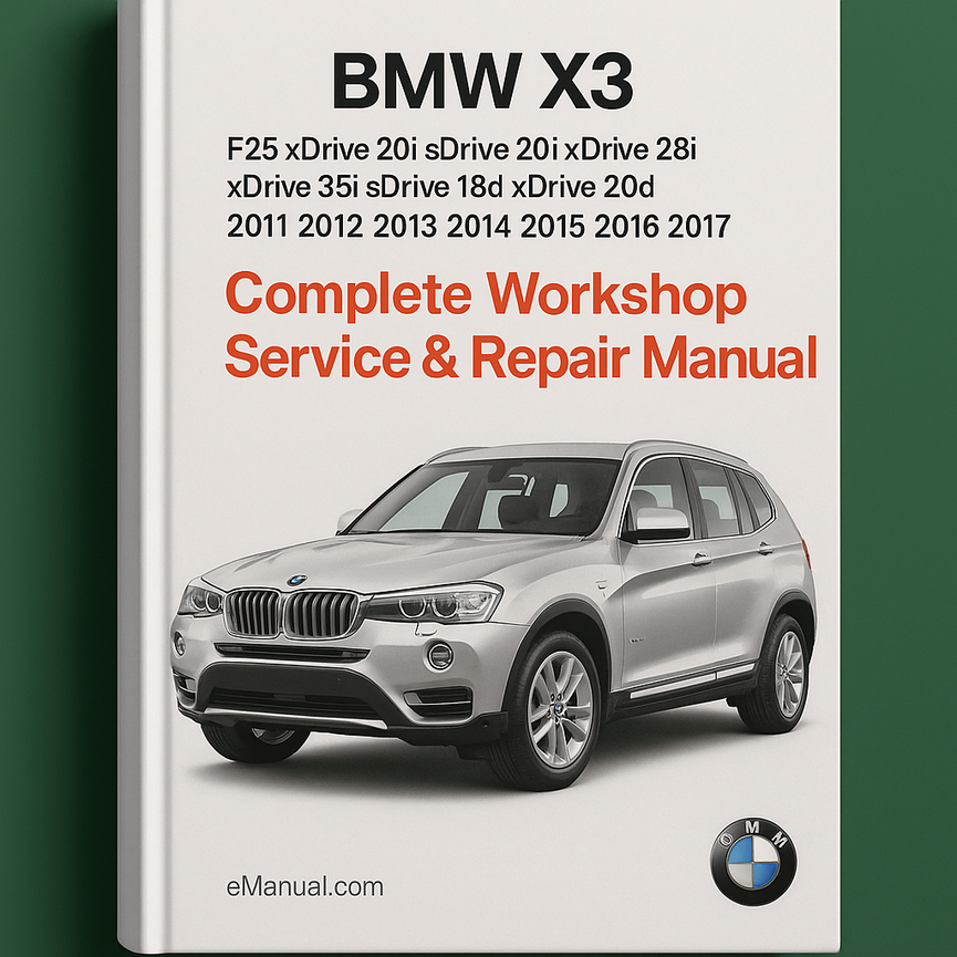 BMW X3 F25 xDrive 20i sDrive 20i xDrive 28i xDrive 35i sDrive 18d xDrive 20d Complete Workshop Service Repair Manual 2011 2012 2013 2014 2015 2016 2017