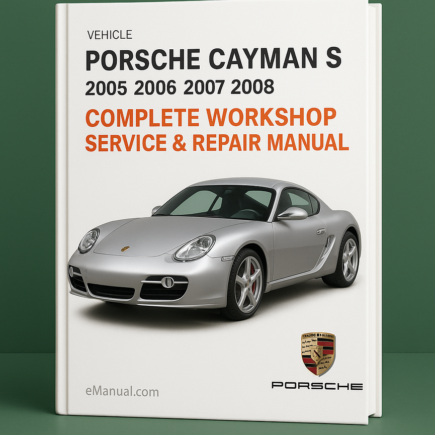 Porsche Cayman S Complete Workshop Service Repair Manual 2005 2006 2007 2008