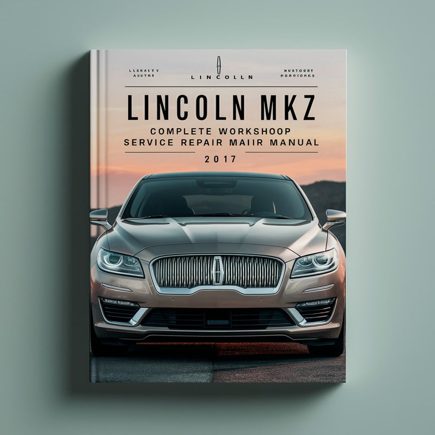 Lincoln MKZ Complete Workshop Service Repair Manual 2017