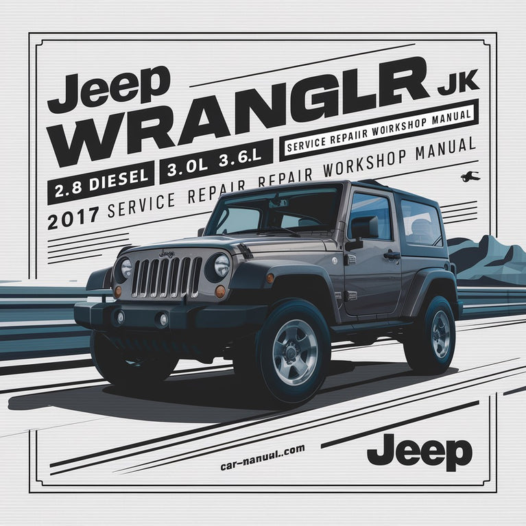 Jeep Wrangler JK 2.8 Diesel 3.0L 3.6L 2017 Service Repair Workshop Manual