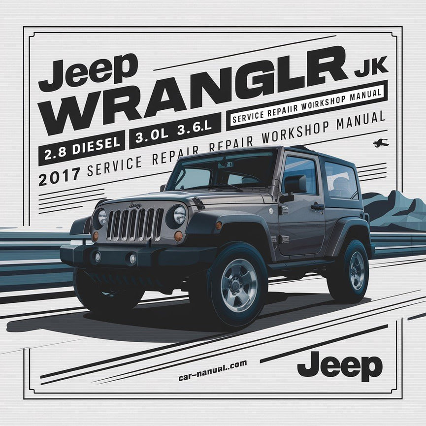Jeep Wrangler JK 2.8 Diesel 3.0L 3.6L 2017 Service Repair Workshop Manual PDF Download