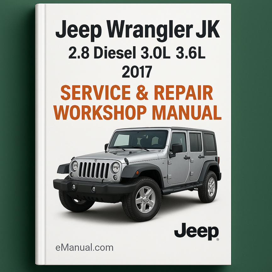 Jeep Wrangler JK 2.8 Diesel 3.0L 3.6L 2017 Service Repair Workshop Manual