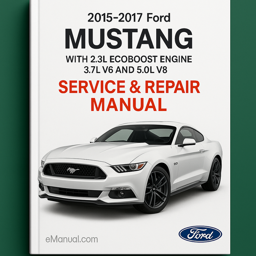 2015-2017 Ford MUSTANG WITH 2.3L ECOBOOST Engine 3.7L V6 And 5.0L V8 Service Repair Manual