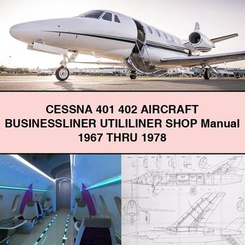 CESSNA 401 402 AIRCRAFT BusinessLINER UTILILINER Shop Manual 1967 THRU 1978