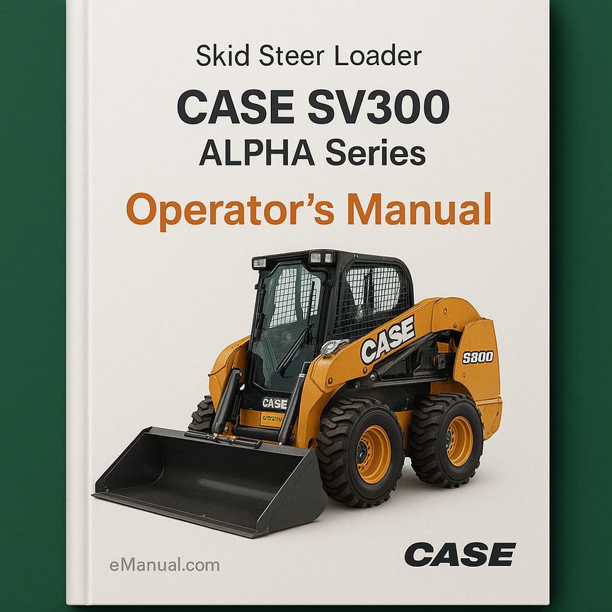 CASE SV300 SKID Steer Loader (ALPHA Series) OperatorS Manual