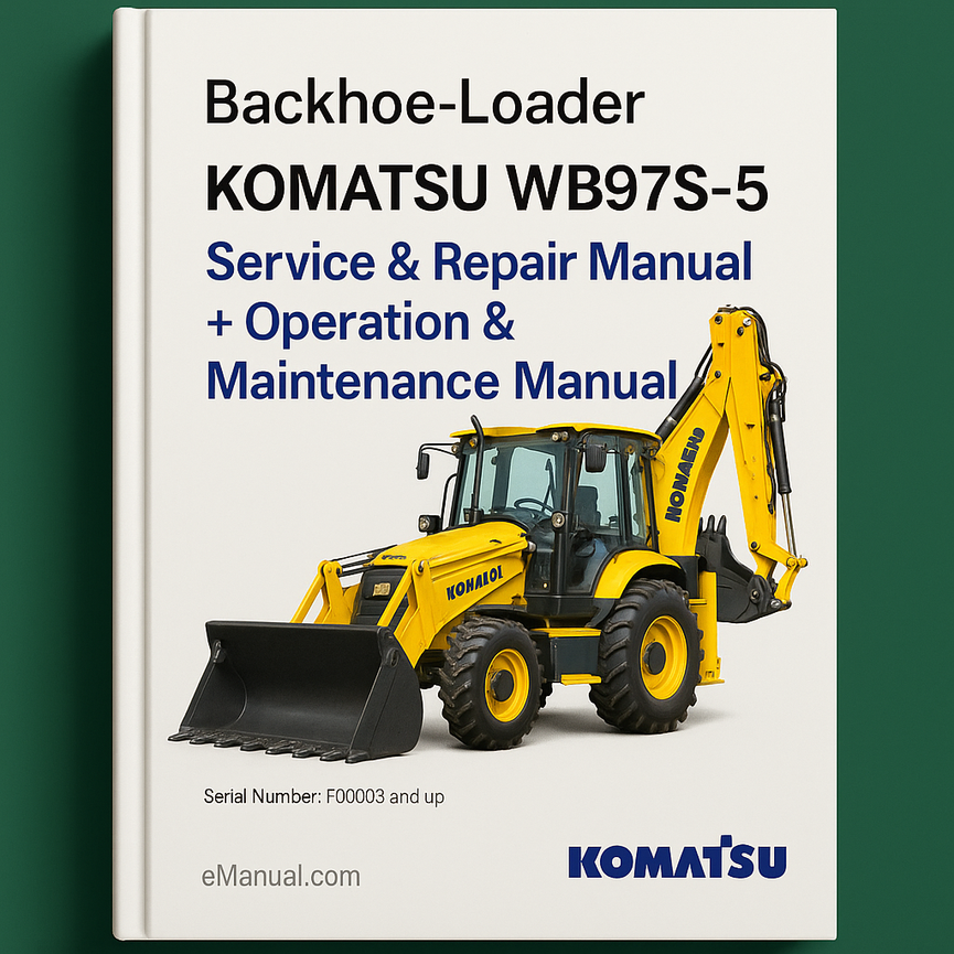 Komatsu WB97S-5 Backhoe-Loader Service Repair Manual + Operation & Maintenance Manual (Serial Number: F00003 and up)
