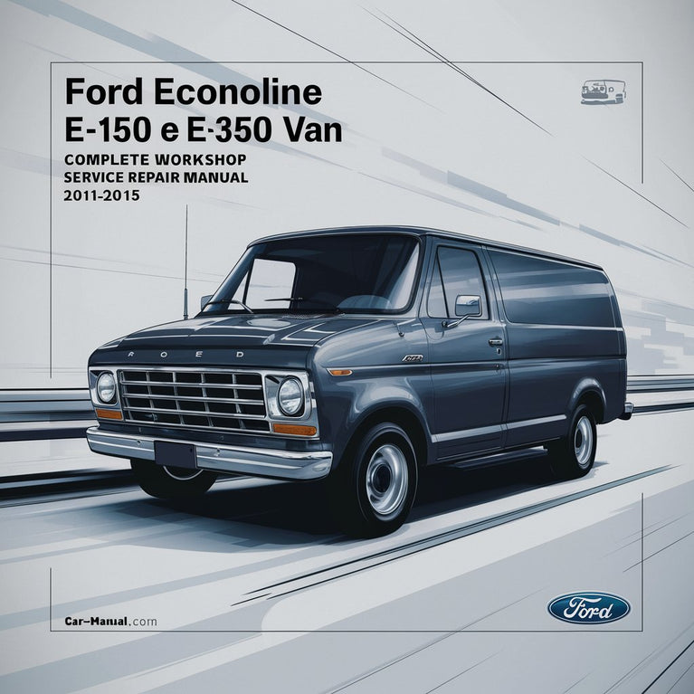 Ford Econoline E-150 E-250 E-350 E-450 Van Complete Workshop Service Repair Manual 2011 2012 2013 2014 2015