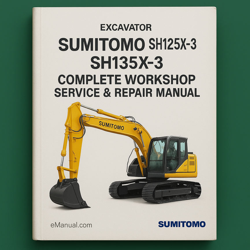Sumitomo SH125X-3 SH135X-3 Excavator Complete Workshop Service Repair Manual