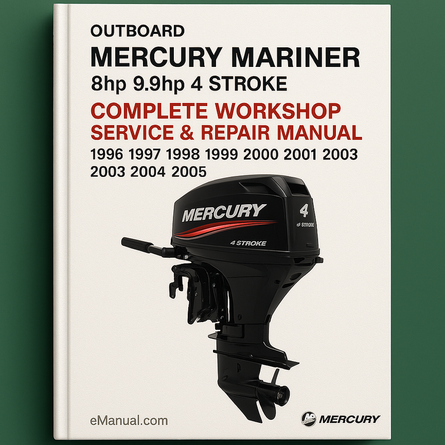 Mercury Mariner 8hp 9.9hp 4 Stroke Outboard Complete Workshop Service Repair Manual 1996 1997 1998 1999 2000 2001 2002 2003 2004 2005