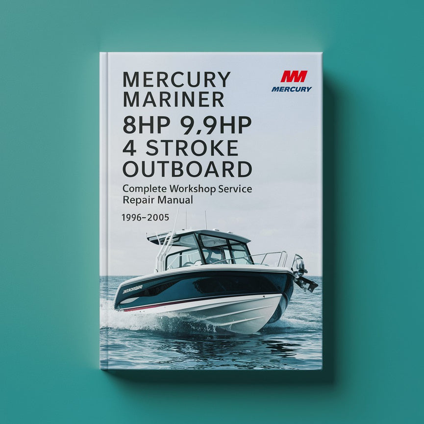 Mercury Mariner 8hp 9.9hp 4 Stroke Outboard Complete Workshop Service Repair Manual 1996 1997 1998 1999 2000 2001 2002 2003 2004 2005